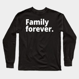 Family forever. Long Sleeve T-Shirt